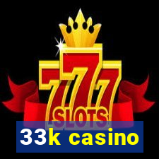 33k casino